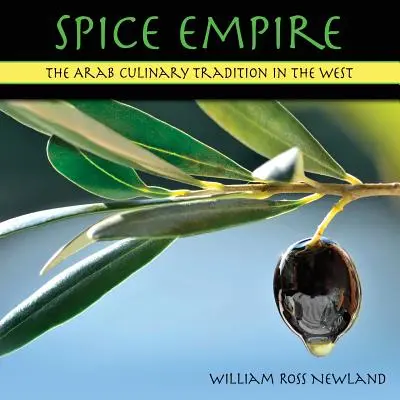 Gewürz-Imperium: Die arabische kulinarische Tradition im Westen - Spice Empire: The Arab Culinary Tradition in the West