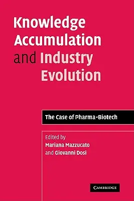 Wissensakkumulation und industrielle Entwicklung: Der Fall von Pharma-Biotech - Knowledge Accumulation and Industry Evolution: The Case of Pharma-Biotech