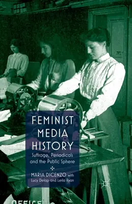 Feministische Mediengeschichte: Suffrage, Zeitschriften und die Öffentlichkeit - Feminist Media History: Suffrage, Periodicals and the Public Sphere