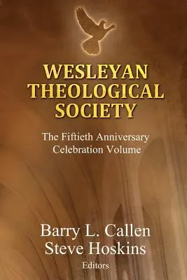 Wesleyan Theological Society, Band zur Feier des fünfzigjährigen Bestehens - Wesleyan Theological Society, The Fiftieth Anniversary Celebration Volume