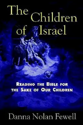 Die Kinder Israels: Die Bibel um unserer Kinder willen lesen - The Children of Israel: Reading the Bible for the Sake of Our Children