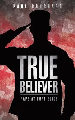 Wahrer Glaube: Vergewaltigung in Fort Bliss - True Believer: Rape at Fort Bliss