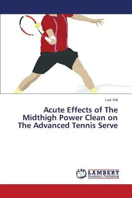 Akute Auswirkungen des Midthigh Power Clean auf den fortgeschrittenen Tennisaufschlag - Acute Effects of The Midthigh Power Clean on The Advanced Tennis Serve