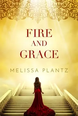 Feuer und Gnade: Ein christlicher übernatürlicher Roman für junge Erwachsene - Fire and Grace: A Young Adult Christian Supernatural Novel