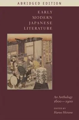 Frühe moderne japanische Literatur: Eine Anthologie, 1600-1900 (Gekürzte Ausgabe) - Early Modern Japanese Literature: An Anthology, 1600-1900 (Abridged Edition)