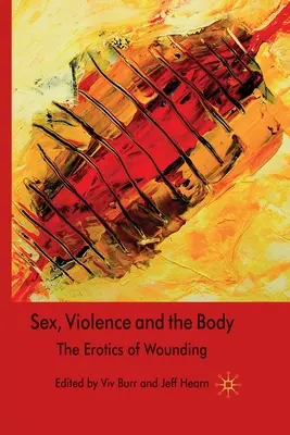 Sex, Gewalt und der Körper: Die Erotik der Verwundung - Sex, Violence and the Body: The Erotics of Wounding