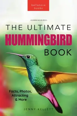 Kolibris Das ultimative Kolibri-Buch: 100+ erstaunliche Kolibri-Fakten, Fotos, Anziehungspunkte & mehr - Hummingbirds The Ultimate Hummingbird Book: 100+ Amazing Hummingbird Facts, Photos, Attracting & More