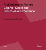 Architektur in Asmara: Kolonialer Ursprung und postkoloniale Erfahrung - Architecture in Asmara: Colonial Origin and Postcolonial Experience