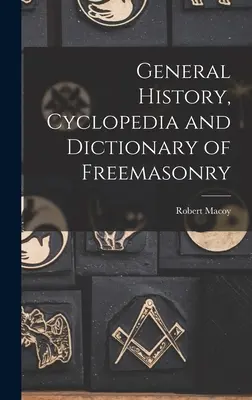 General History, Cyclopedia and Dictionary of Freemasonry