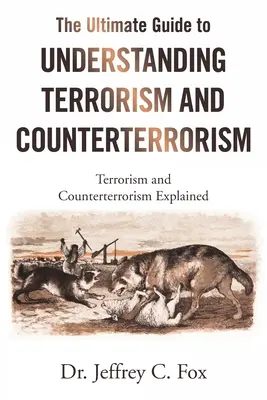 Der ultimative Leitfaden zum Verständnis von Terrorismus und Terrorismusbekämpfung: Terrorismus und Terrorismusbekämpfung erklärt - The Ultimate Guide to Understanding Terrorism and Counterterrorism: Terrorism and Counterterrorism Explained