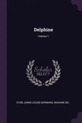 Delphine; Band 1 (Stal (Anne-Louise-Germaine Madame De)) - Delphine; Volume 1 (Stal (Anne-Louise-Germaine Madame De))