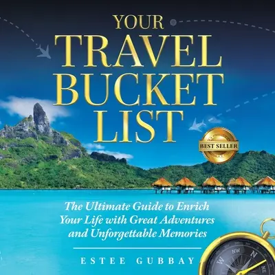 Ihre Reise-Eimerliste: Der ultimative Leitfaden, um Ihr Leben mit großartigen Abenteuern und unvergeßlichen Erinnerungen zu bereichern - Your Travel Bucket List: The Ultimate Guide to Enrich Your Life with Great Adventures and Unforgettable Memories