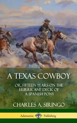 Ein texanischer Cowboy: oder, Fünfzehn Jahre auf dem Hurricane Deck eines spanischen Ponys (Hardcover) - A Texas Cowboy: or, Fifteen Years on the Hurricane Deck of a Spanish Pony (Hardcover)