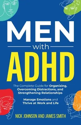 Männer mit ADHS: Der komplette Leitfaden zur Organisation, Überwindung von Ablenkungen und Stärkung von Beziehungen. Emotionen managen und gedeihen - Men with ADHD: The Complete Guide for Organizing, Overcoming Distractions, and Strengthening Relationships. Manage Emotions and Thriv