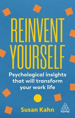 Erfinden Sie sich neu: Psychologische Einsichten, die Ihr Arbeitsleben verändern werden - Reinvent Yourself: Psychological Insights That Will Transform Your Work Life