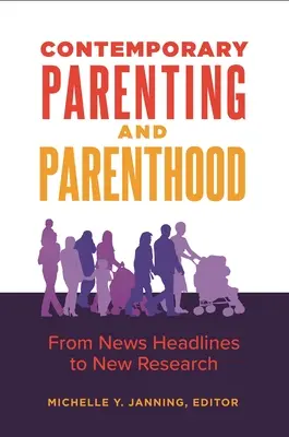 Zeitgenössische Elternschaft und Elternschaft: Von Schlagzeilen bis zu neuen Forschungsergebnissen - Contemporary Parenting and Parenthood: From News Headlines to New Research