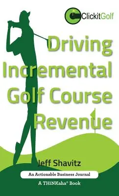 Steigerung der Golfplatzeinnahmen: Entwickeln Sie eine erfolgreiche Geschäftsstrategie zur Erzielung zusätzlicher Einnahmen für Ihren Golfplatz. - Driving Incremental Golf Course Revenue: Tee up your winning business strategy for generating incremental revenue for your golf course.