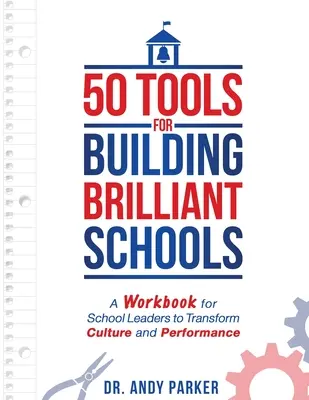 50 Werkzeuge für den Aufbau brillanter Schulen: Ein Arbeitsbuch für Schulleiter zur Veränderung von Kultur und Leistung - 50 Tools for Building Brilliant Schools: A Workbook for School Leaders to Transform Culture and Performance