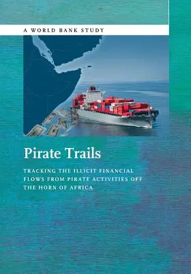 Die Spuren der Piraten: Verfolgung der illegalen Finanzströme aus Piratenaktivitäten am Horn von Afrika - Pirate Trails: Tracking the Illicit Financial Flows from Pirate Activities Off the Horn of Africa
