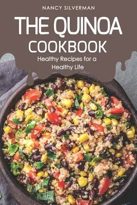 Das Quinoa-Kochbuch: Gesunde Rezepte für ein gesundes Leben - The Quinoa Cookbook: Healthy Recipes for a Healthy Life