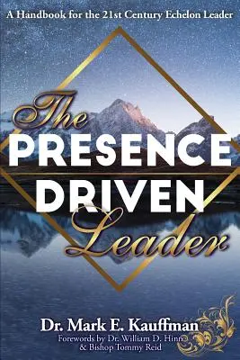 Die präsenzgesteuerte Führungskraft: Ein Handbuch für den Echelon Leader des 21. Jahrhunderts - The Presence Driven Leader: A Handbook for the 21st Century Echelon Leader