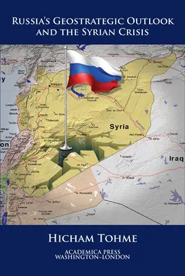 Russlands geostrategische Perspektiven und die Syrienkrise (St. James's Studies in World Affairs) - Russia's Geostrategic Outlook and the Syrian Crisis (St. James's Studies in World Affairs)