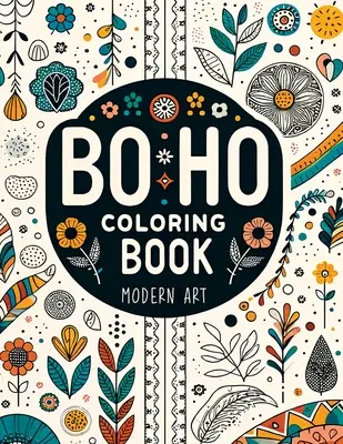 BoHo Modern Art Coloring Book für Erwachsene: Stressabbau mit entspannenden abstrakten, floralen und landschaftlichen Motiven - BoHo Modern Art Coloring Book for Adults: Stress Relief with Relaxing Abstract, Floral & Landscape Designs