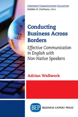 Geschäfte über Grenzen hinweg führen: Effektive Kommunikation auf Englisch mit Nicht-Muttersprachlern - Conducting Business Across Borders: Effective Communication in English with Non-Native Speakers