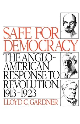 Sicher für die Demokratie: Die anglo-amerikanische Antwort auf die Revolution, 1913-1923 - Safe for Democracy: The Anglo-American Response to Revolution, 1913-1923