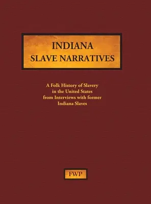 Indiana Slave Narratives: Eine Volksgeschichte der Sklaverei in den Vereinigten Staaten aus Interviews mit ehemaligen Sklaven (Federal Writers' Project (Fwp)) - Indiana Slave Narratives: A Folk History of Slavery in the United States from Interviews with Former Slaves (Federal Writers' Project (Fwp))