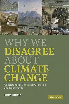 Warum wir uns über den Klimawandel nicht einig sind: Kontroversen, Untätigkeit und Chancen verstehen - Why We Disagree about Climate Change: Understanding Controversy, Inaction and Opportunity