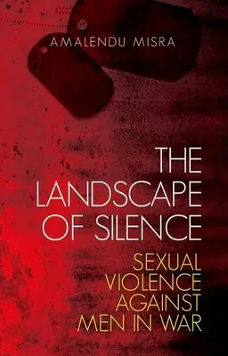 Die Landschaft des Schweigens: Sexuelle Gewalt gegen Männer im Krieg - The Landscape of Silence: Sexual Violence Against Men in War