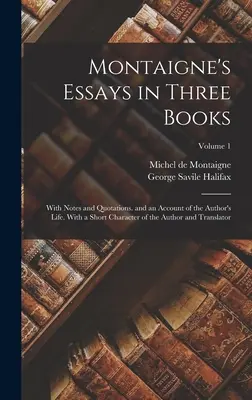 Montaignes Essays in drei Büchern: Mit Anmerkungen und Zitaten. und einem Bericht über das Leben des Autors. Mit einer kurzen Charakteristik des Autors und Übersetzers - Montaigne's Essays in Three Books: With Notes and Quotations. and an Account of the Author's Life. With a Short Character of the Author and Translator