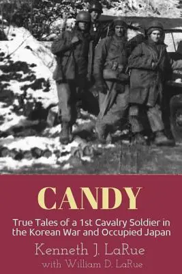 Süßigkeiten: Wahre Geschichten eines Soldaten der 1. Kavallerie im Koreakrieg und im besetzten Japan - Candy: True Tales of a 1st Cavalry Soldier in the Korean War and Occupied Japan