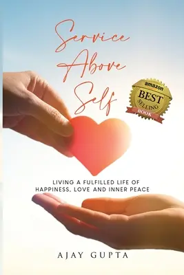 Selbstloses Dienen: Ein erfülltes Leben in Glück, Liebe und innerem Frieden - Service Above Self: Living a Fulfilled Life of Happiness, Love and Inner Peace