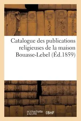 Katalog der religiösen Veröffentlichungen des Hauses Bouasse-Lebel - Catalogue Des Publications Religieuses de la Maison Bouasse-Lebel