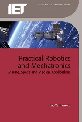 Praktische Robotik und Mechatronik: Marine, Raumfahrt und medizinische Anwendungen - Practical Robotics and Mechatronics: Marine, Space and Medical Applications