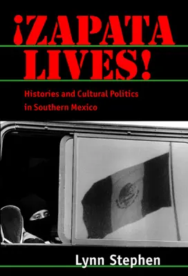 Zapata lebt! Geschichte und Kulturpolitik in Südmexiko - Zapata Lives!: Histories and Cultural Politics in Southern Mexico