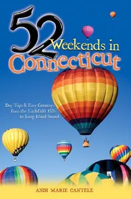 52 Wochenenden in Connecticut: Tagesausflüge und leichte Reisen von den Litchfield Hills bis zum Long Island Sound - 52 Weekends in Connecticut: Day Trips & Easy Getaways from the Litchfield Hills to Long Island Sound