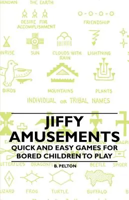 Jiffy Amusements - Schnelle und einfache Spiele für gelangweilte Kinder zum Spielen - Jiffy Amusements - Quick and Easy Games for Bored Children to Play