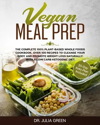 Vegan Meal Prep: Das komplette Kochbuch für 100% pflanzliche Vollwertkost. Über 100 Rezepte zur Reinigung des Körpers und zur Förderung der Gewichtsabnahme Natu - Vegan Meal Prep: The Complete 100% Plant-Based Whole Foods Cookbook. Over 100 Recipes to Cleanse Your Body and Promote Weight Loss Natu