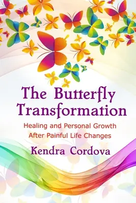 Die Schmetterlingstransformation: Heilung und persönliches Wachstum nach schmerzhaften Lebensveränderungen - The Butterfly Transformation: Healing and Personal Growth After Painful Life Changes