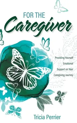 Für den Pflegenden: Emotionale Unterstützung auf dem Weg in die Pflege - For the Caregiver: Providing Yourself Emotional Support on Your Caregiving Journey