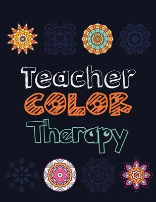 Farbtherapie für Lehrer: Teacher's Stress Releasing Coloring Book, Teacher Appreciation and motivational Coloring Book, Color the Stress Away - Teacher Color Therapy: Teacher's Stress Releasing Coloring book, Teacher Appreciation and motivational Coloring Book, Color the Stress Away a