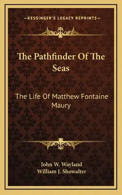 Der Wegbereiter der Meere: Das Leben von Matthew Fontaine Maury - The Pathfinder Of The Seas: The Life Of Matthew Fontaine Maury
