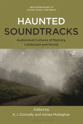 Gespenstische Soundtracks: Audiovisuelle Kulturen der Erinnerung, der Landschaft und des Klangs - Haunted Soundtracks: Audiovisual Cultures of Memory, Landscape, and Sound