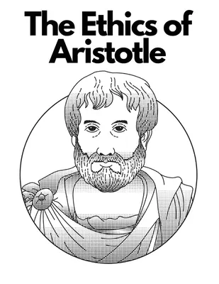 Die Ethik des Aristoteles: Die einflussreichsten und ausführlichsten seiner Schriften zur Ethik - The Ethics of Aristotle: The Most Influential and Elaborate of His Writings on Ethics