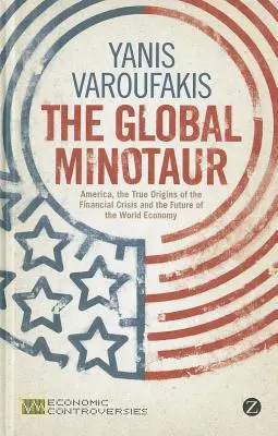 Der globale Minotaurus: Amerika, Europa und die Zukunft der Weltwirtschaft - The Global Minotaur: America, Europe and the Future of the World Economy