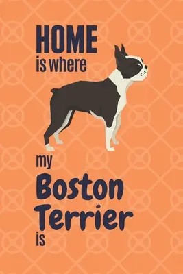 Mein Zuhause ist dort, wo mein Boston Terrier ist: Für Boston Terrier-Fans - Home is where my Boston Terrier is: For Boston Terrier Dog Fans