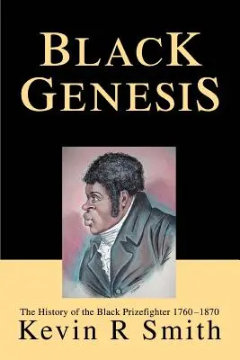 Schwarze Genesis: Die Geschichte der schwarzen Preisboxer 1760-1870 - Black Genesis: The History of the Black Prizefighter 1760-1870